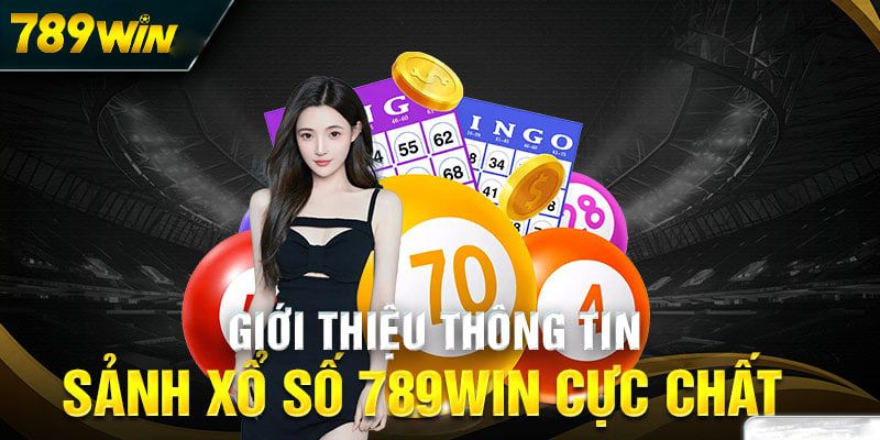Tổng quan về sảnh xổ số 789WIN